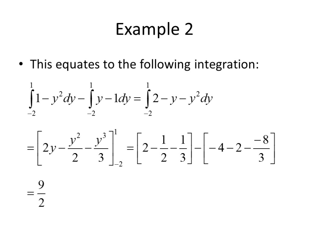 Example 2 This equates to the following integration: